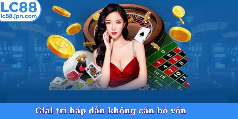 Giải trí hấp dẫn không cần bỏ vốn