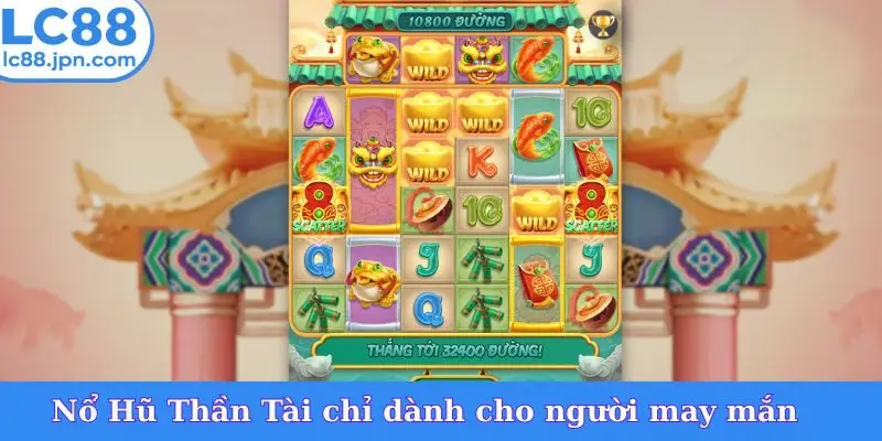 Nổ Hũ Thần Tài chỉ dành cho người may mắn
