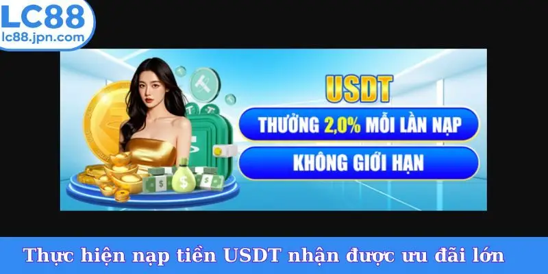 Thực hiện nạp tiền USDT nhận được ưu đãi lớn