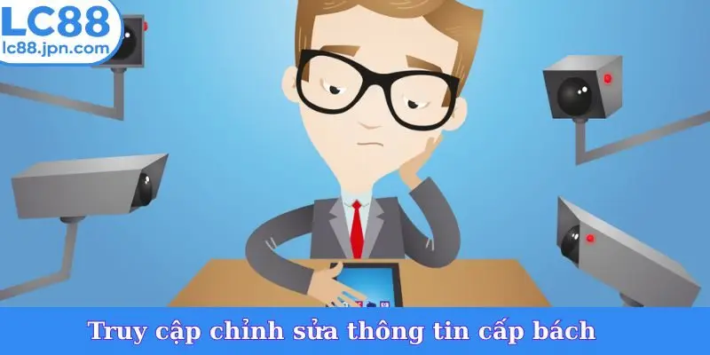 Truy cập chỉnh sửa thông tin cấp bách